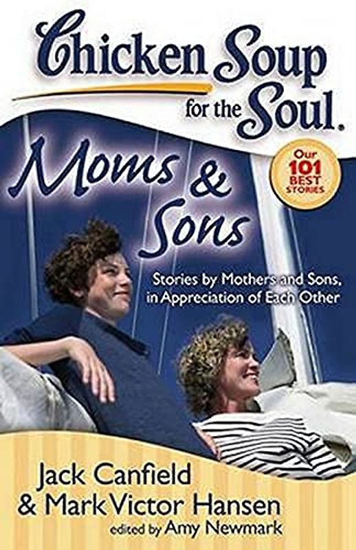 Chicken Soup for the Soul: Moms & Sons: Stories by Mothers and Sons, in Appreciation of Each Other - Canfield, Jack