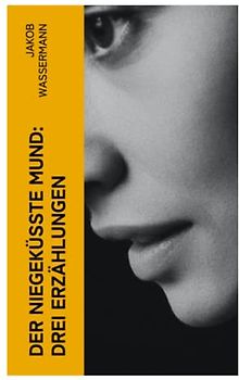 Der niegeküßte Mund: Drei Erzählungen