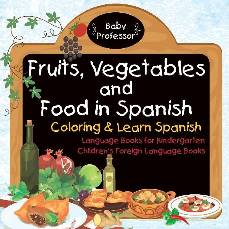 Fruits, Vegetables and Food in Spanish - Coloring & Learn Spanish - Language Books for Kindergarten | Children's Foreign Language Books