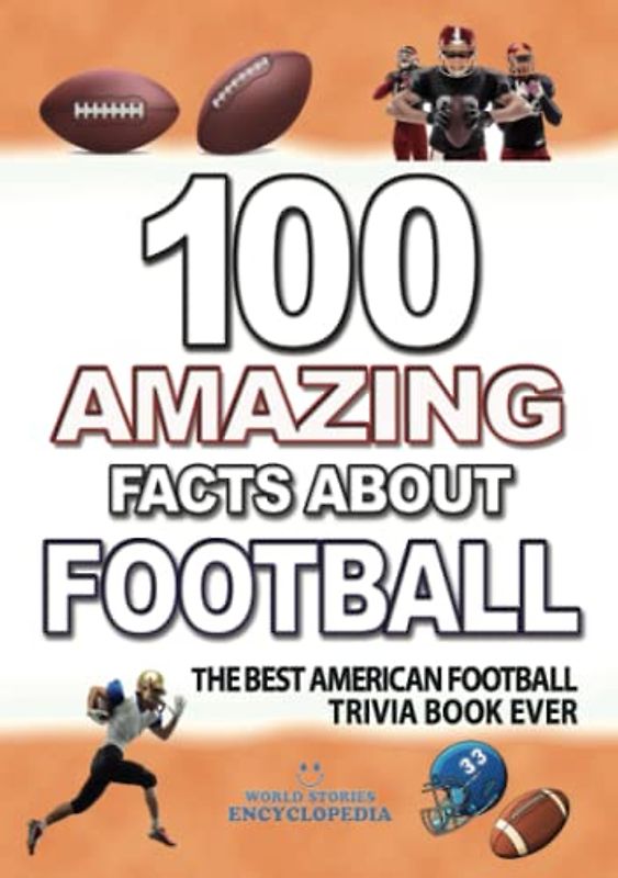 100 AMAZING FACTS ABOUT FOOTBALL: The Best Football Trivia Book Ever