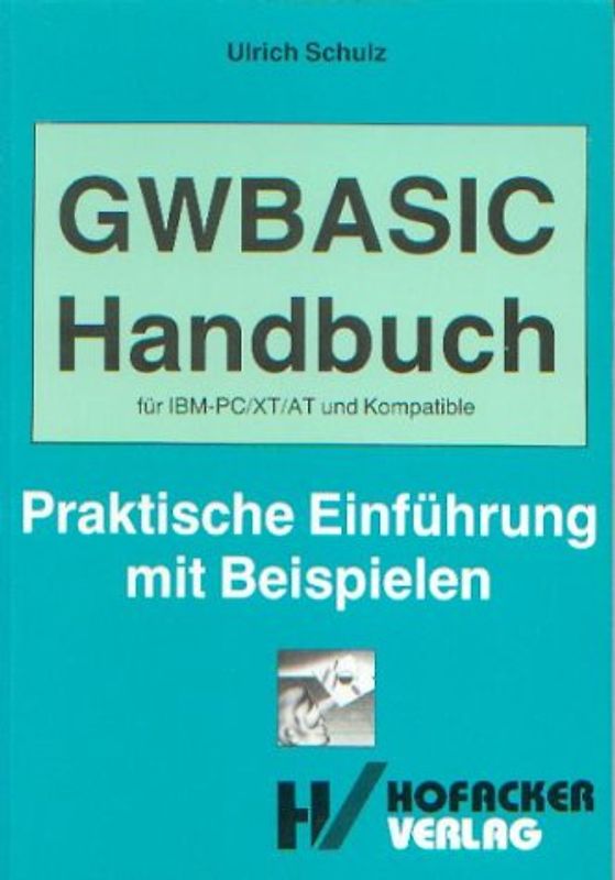 GWBASIC Handbuch für IBM-PC /XT /AT und Kompatible. Praktische Einführung mit Beispielen