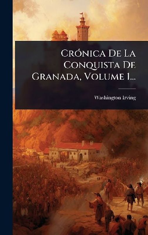 CrÃ3nica De La Conquista De Granada, Volume 1...