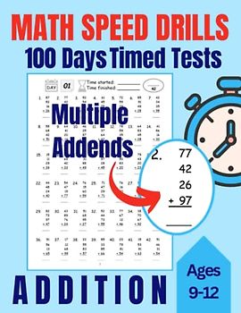 Math Speed Drills : 100 Days of Timed Tests : Addition, Arithmetic: For Kids Ages 9-12, Boys, Girls, Teens
