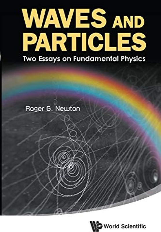 Waves And Particles: Two Essays On Fundamental Physics