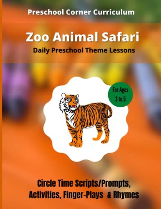 Zoo Animal Safari - Daily Preschool Theme Lessons: Circle Time Scripts/Prompts, Activities, Finger-Plays & Rhymes (Preschool Curriculum Lesson Plans)