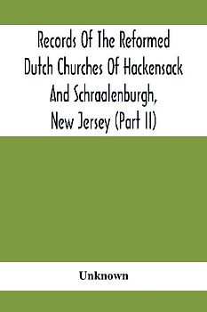 Records Of The Reformed Dutch Churches Of Hackensack And Schraalenburgh, New Jersey (Part Ii)