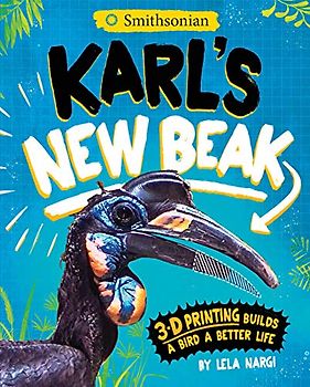 Karl's New Beak: 3-D Printing Builds a Bird a Better Life (Encounter: Narrative Nonfiction Picture Books With 4d)