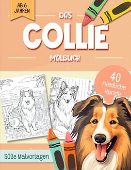 Collie Malbuch: Niedliche Hundemotive zum Ausmalen und zur Entspannung – Ein Ausmalbuch mit 40 Wunderschönen Malvorlagen für Erwachsene, Kinder und Alle Hundeliebhaber