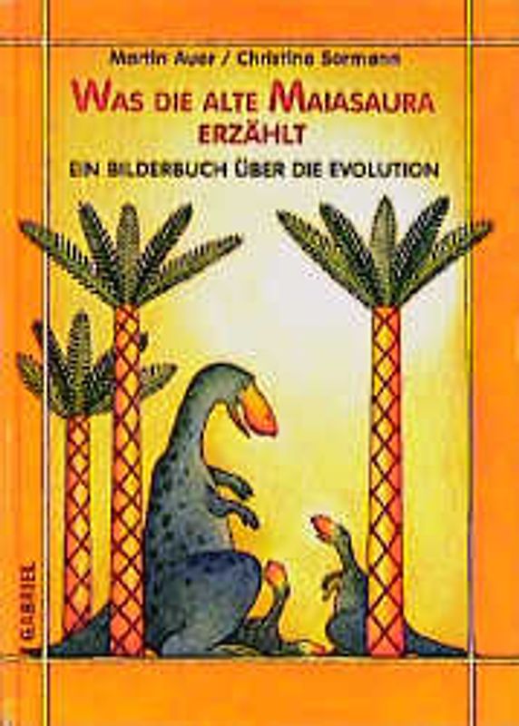 Was die alte Majasaura erzählt. Ein Bilderbuch über die Evolution. Ab 5 Jahre