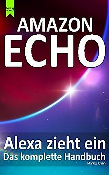 Amazon Echo - Alexa zieht ein: Das komplette Handbuch