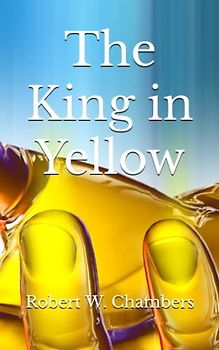 The King in Yellow: The 1895 Literary Supernatural Fiction Classic (Annotated)