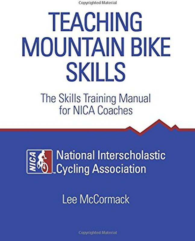 Teaching Mountain Bike Skills: The Skills Training Manual for NICA Coaches