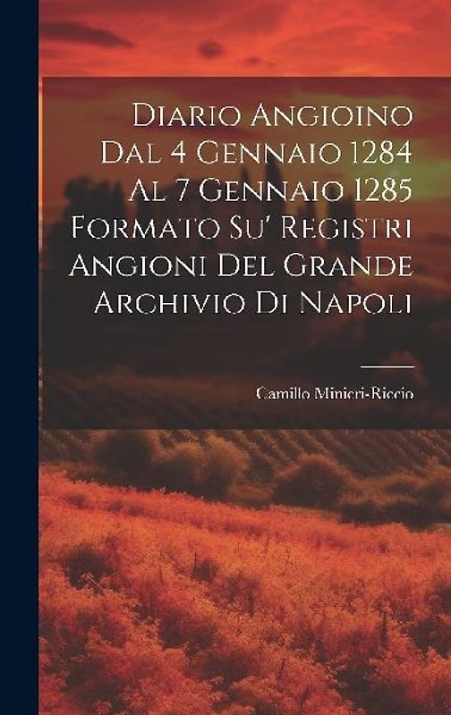 Diario Angioino Dal 4 Gennaio 1284 Al 7 Gennaio 1285 Formato Su' Registri Angioni Del Grande Archivio Di Napoli