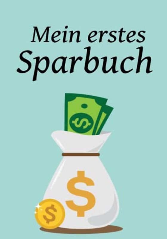 Mein erstes Sparbuch für Kinder um den richtigen Umgang mit Geld spielerisch zu erlernen: Kinder Sparbuch - Die Geschenkidee für Einschulung, Jugendweihe oder Geburt