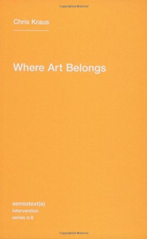 Where Art Belongs (Semiotext(e) Intervention (Numbered)) - Kraus, Chris
