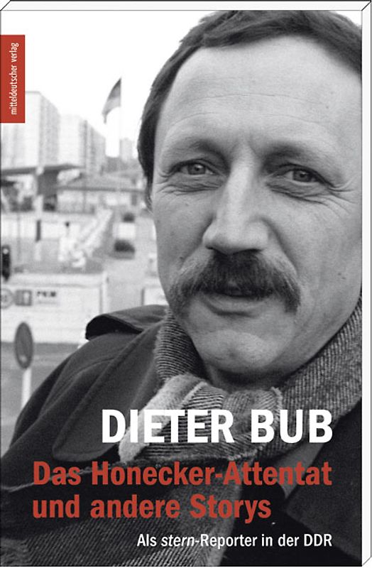 Das Honecker-Attentat und andere Storys