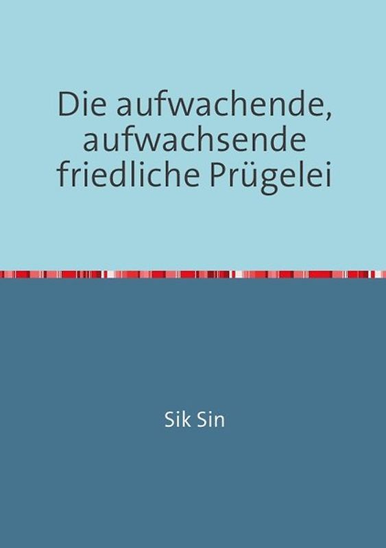 Die aufwachende, aufwachsende friedliche Prügelei