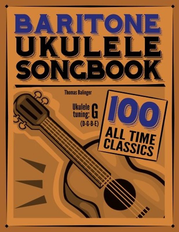 Baritone Ukulele Songbook: 100 All Time Classics