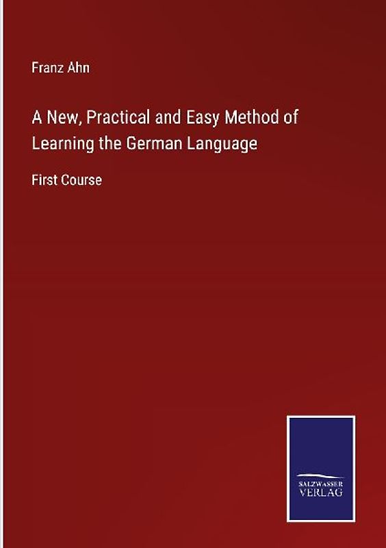 A New, Practical and Easy Method of Learning the German Language