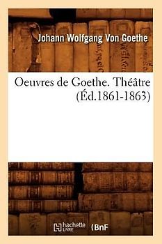 Oeuvres de Goethe. Théâtre (Éd.1861-1863)