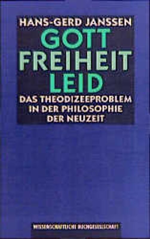Gott - Freiheit - Leid. Das Theodizeeproblem in der Philosophie der Neuzeit