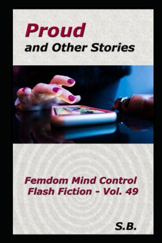 Proud and Other Stories (Femdom Mind Control Flash Fiction, Band 49)