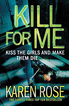 Kill For Me: Kiss the Girls and Make them die - Karen Rose [Paperback]