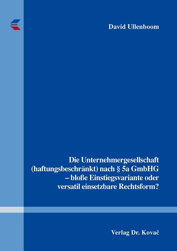 Die Unternehmergesellschaft (haftungsbeschränkt) nach § 5a GmbHG - bloße Einstiegsvariante oder versatil einsetzbare Rechtsform?