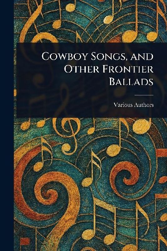 Cowboy Songs, and Other Frontier Ballads