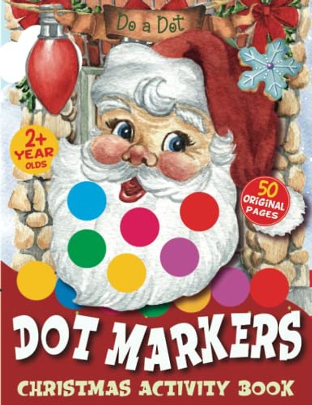 Christmas Dot Markers Activity Book: Do a Dot Markers Activity Book for 2-Year-Olds Toddlers and Kids Ages 2-4 | 50 Single-Sided and Non-Bleeding Colouring Pages, Bold Contour, and Big Circle Dots