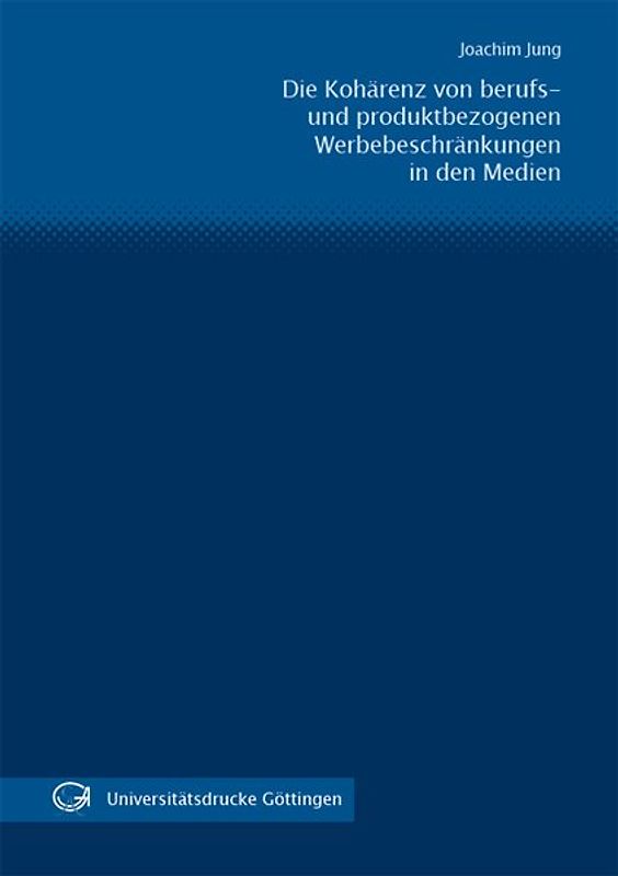 Die Kohärenz von berufs- und produktbezogenen Werbebeschränkungen in den Medien unter besonderer Berücksichtigung der Werbeverbote des Glücksspielstaatsvertrages