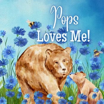 Pops Loves Me!: A book about Pops' love