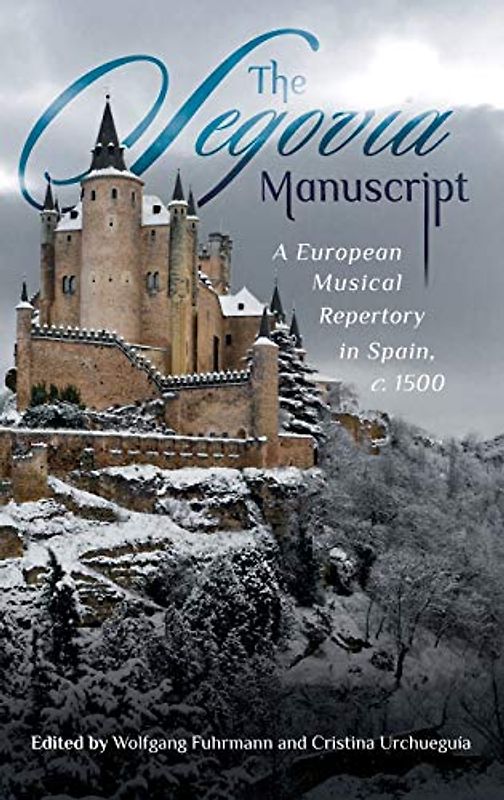 The Segovia Manuscript - A European Musical Repertory in Spain, c.1500 (Studies in Medieval and Renaissance Music, 20, Band 20)