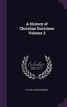 A History of Christian Doctrines Volume 3
