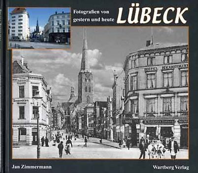 Lübeck - gestern und heute. Eine Gegenüberstellung