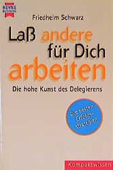 Lass andere für Dich arbeiten. Die hohe Kunst des Delegierens