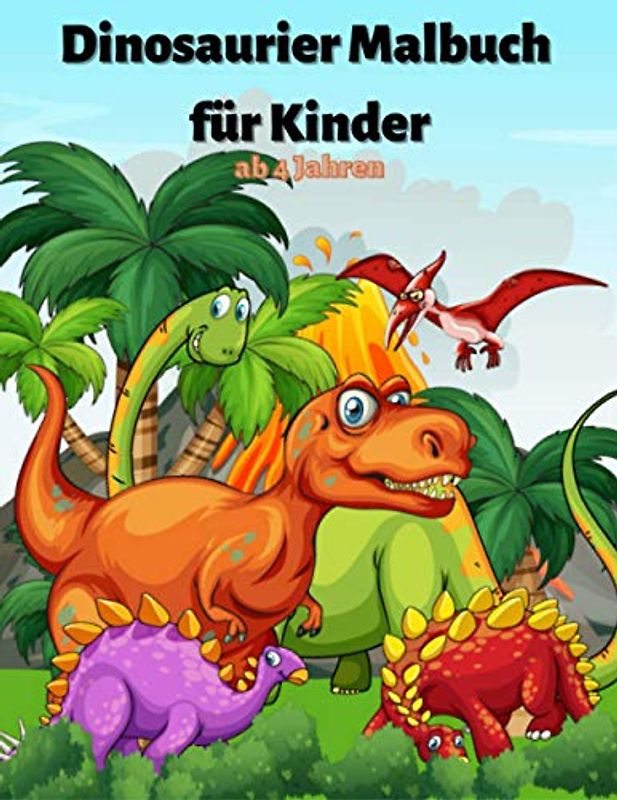 Dinosaurier Malbuch für Kinder ab 4 Jahren: Fantastisches Dinosaurier Malbuch für Jungen, Mädchen, Kleinkinder, Kinder im Vorschulalter, Kinder 4-8, 8-10 (Dinosaurierbücher)