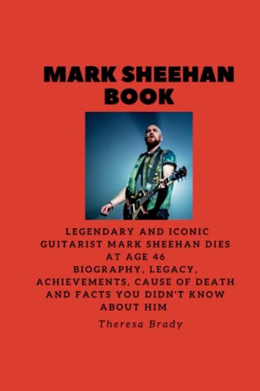 MARK SHEEHAN BOOK: Legendary and Iconic Guitarist Mark Sheehan dies at age 46 Biography, Legacy, Achievements, Cause Of death and Facts You Didn't know About Him