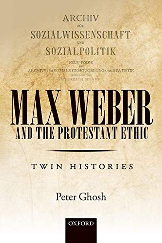 Max Weber and 'The Protestant Ethic': Twin Histories