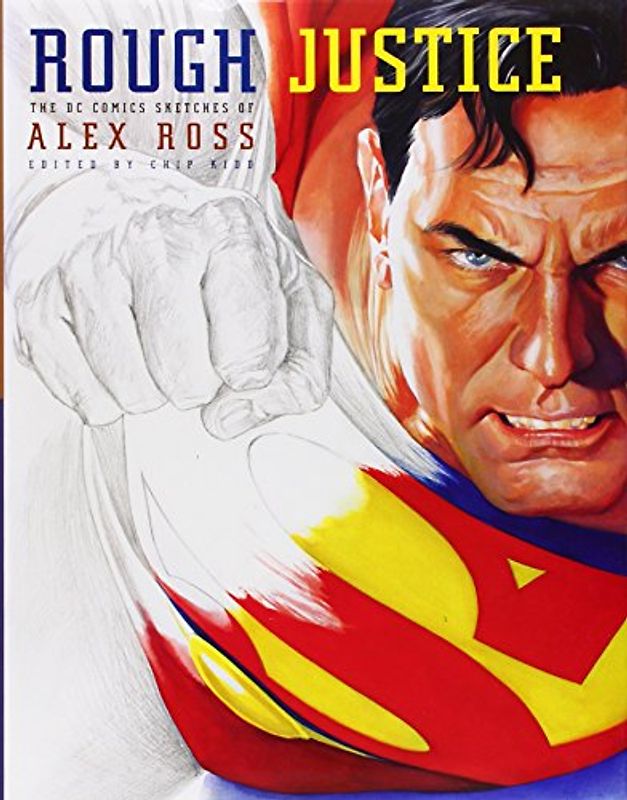 Rough Justice: The DC Comics Sketches of Alex Ross