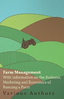 Farm Management - With Information on the Business, Marketing and Economics of Running a Farm