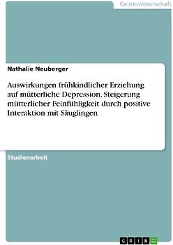 Auswirkungen frühkindlicher Erziehung auf mütterliche Depression. Steigerung mütterlicher Feinfühligkeit durch positive Interaktion mit Säuglingen
