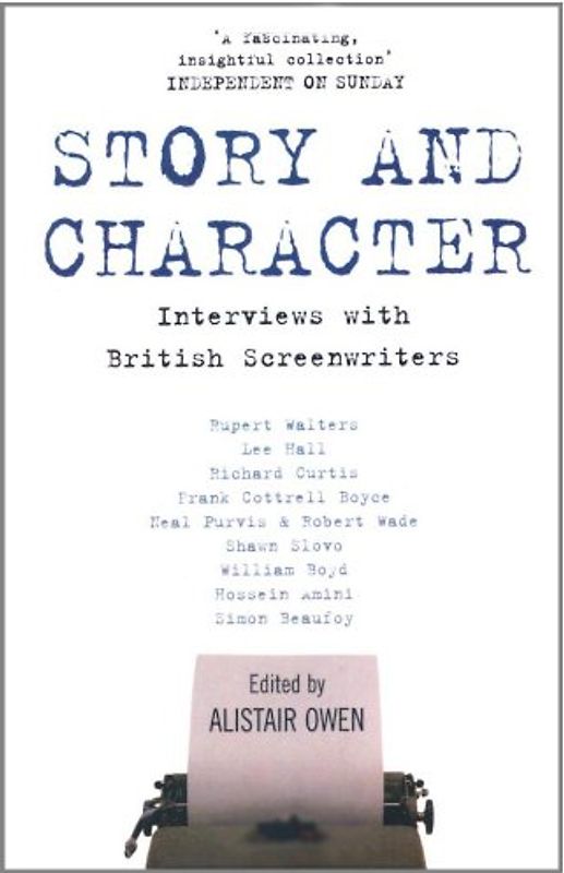 Story and Character. Interviews With British Screenwriters