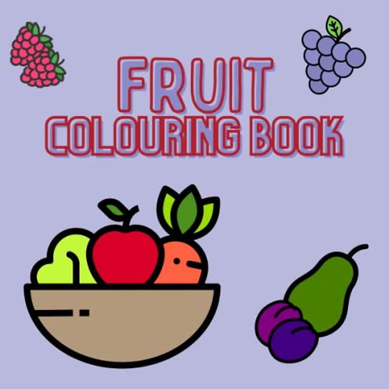 FRUIT COLOURING BOOK: 25 colouring colouring pictures. handy square format in 8,25 x 8.25. for children from 1 year.