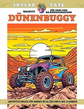 Dünenbuggy - Malbuch für Fans von Geländefahrzeugen - Aktivitätsbuch für Kinder im Alter von 6 bis 12 Jahren