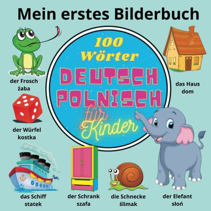 Mein erstes Bilderbuch. 100 Wörter. Deutsch Polnisch für Kinder.: Zweisprachiges Wörterbuch. Moja pierwsza dwujęzyczna książka z obrazkami. 100 ... (Sprachen lernen. Mein erstes Bilderbuch.)
