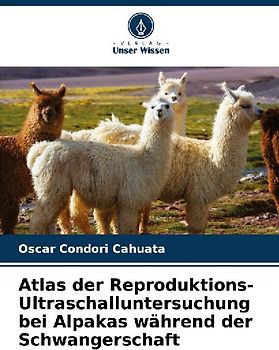 Atlas der Reproduktions-Ultraschalluntersuchung bei Alpakas während der Schwangerschaft