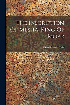 The Inscription Of Mesha, King Of Moab