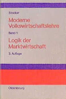 Moderne Volkswirtschaftslehre. Band 1: Logik der Marktwirtschaft