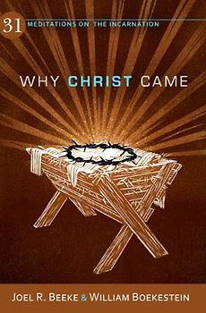 Why Christ Came: 31 Meditations on the Incarnation